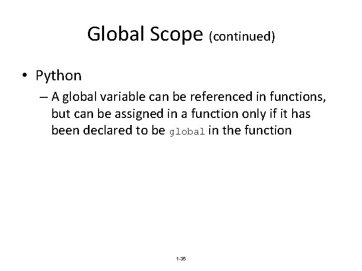 Global Scope (continued) • Python – A global variable can be referenced in functions,