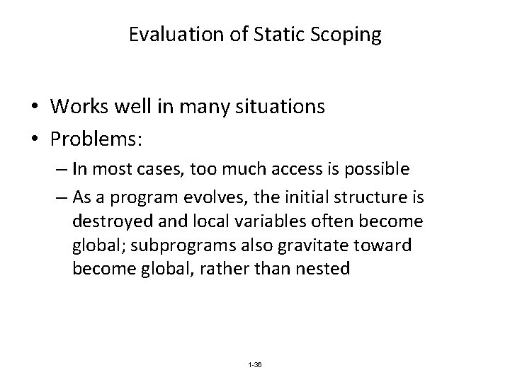 Evaluation of Static Scoping • Works well in many situations • Problems: – In