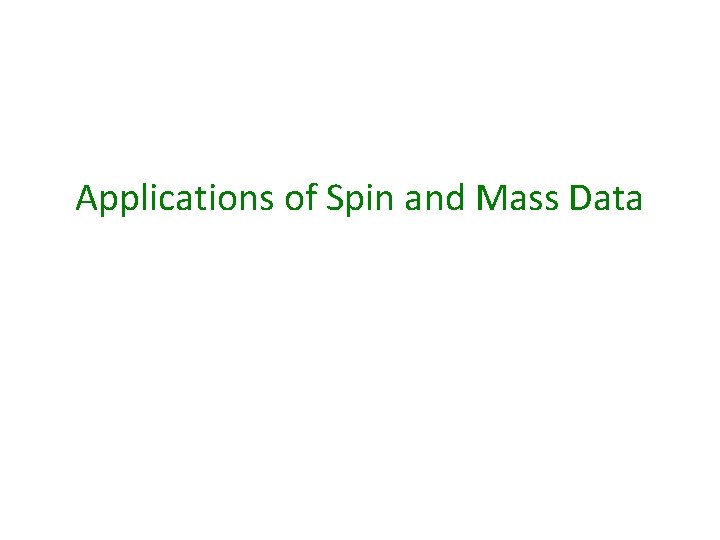 Applications of Spin and Mass Data 