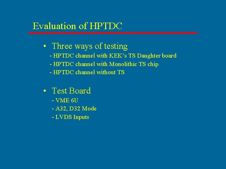 Evaluation of HPTDC • Three ways of testing - HPTDC channel with KEK’s TS