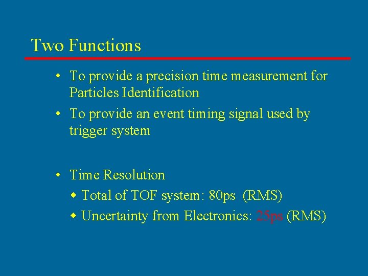 Two Functions • To provide a precision time measurement for Particles Identification • To