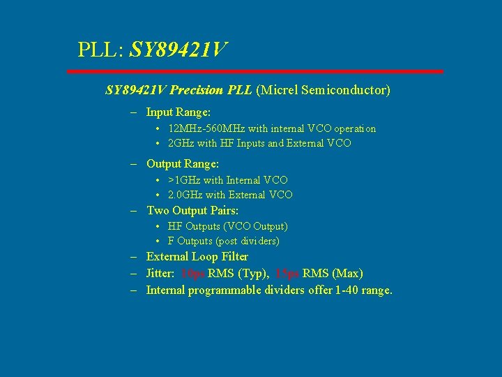 PLL: SY 89421 V Precision PLL (Micrel Semiconductor) – Input Range: • 12 MHz-560