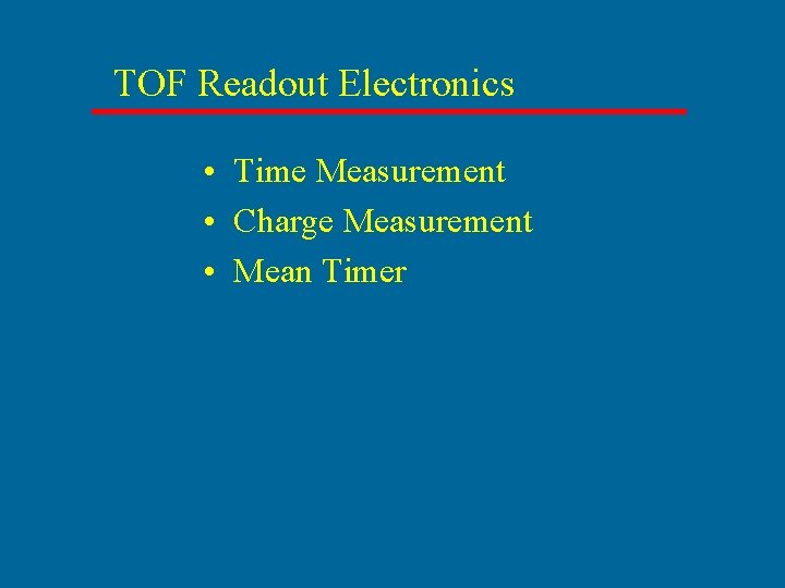 TOF Readout Electronics • Time Measurement • Charge Measurement • Mean Timer 