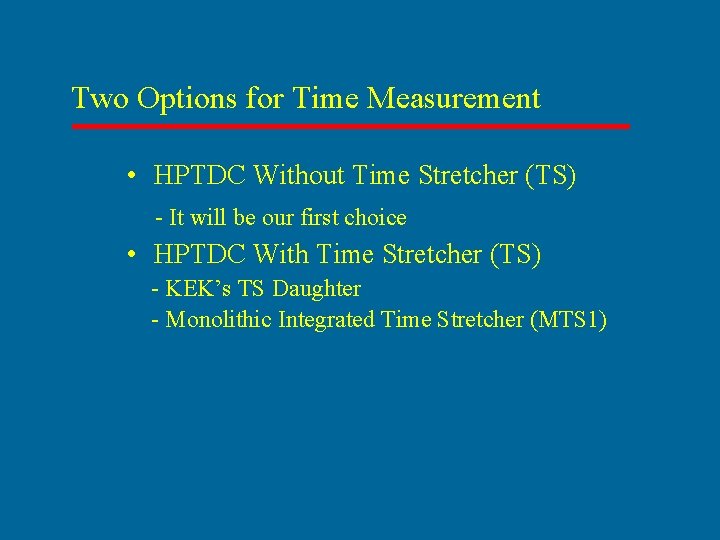 Two Options for Time Measurement • HPTDC Without Time Stretcher (TS) - It will