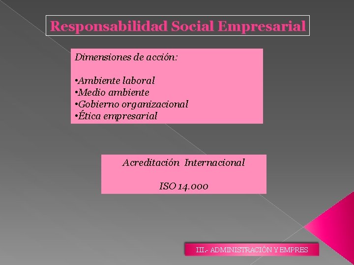 Responsabilidad Social Empresarial Dimensiones de acción: • Ambiente laboral • Medio ambiente • Gobierno