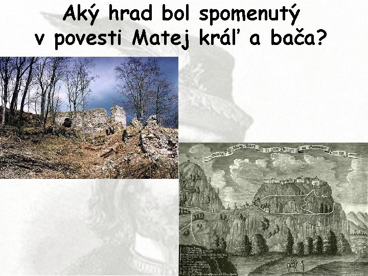 Aký hrad bol spomenutý v povesti Matej kráľ a bača? 