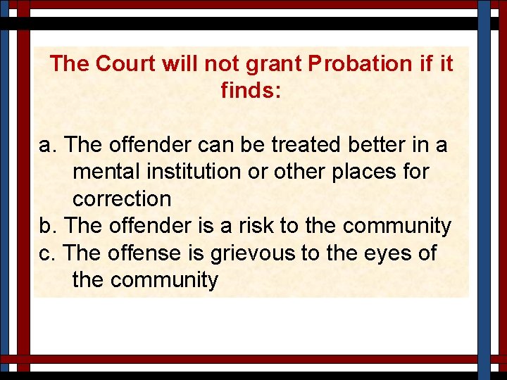 The Court will not grant Probation if it finds: a. The offender can be