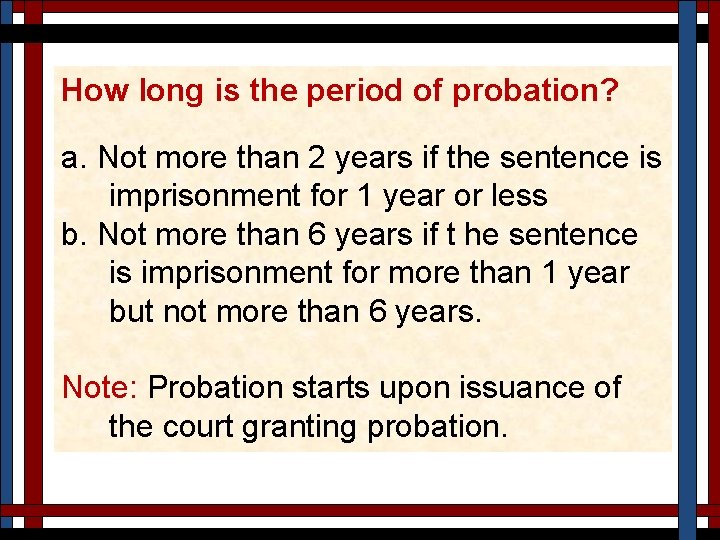 How long is the period of probation? a. Not more than 2 years if
