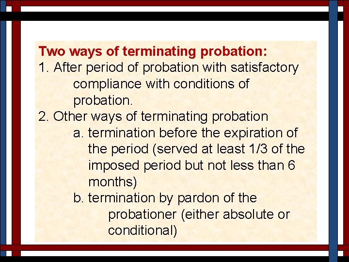Two ways of terminating probation: 1. After period of probation with satisfactory compliance with
