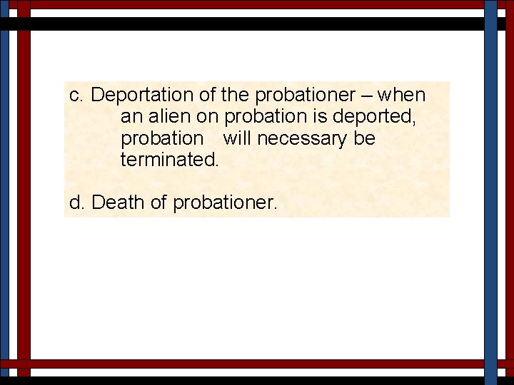 c. Deportation of the probationer – when an alien on probation is deported, probation