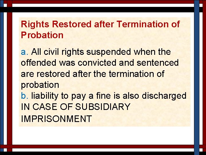 Rights Restored after Termination of Probation a. All civil rights suspended when the offended