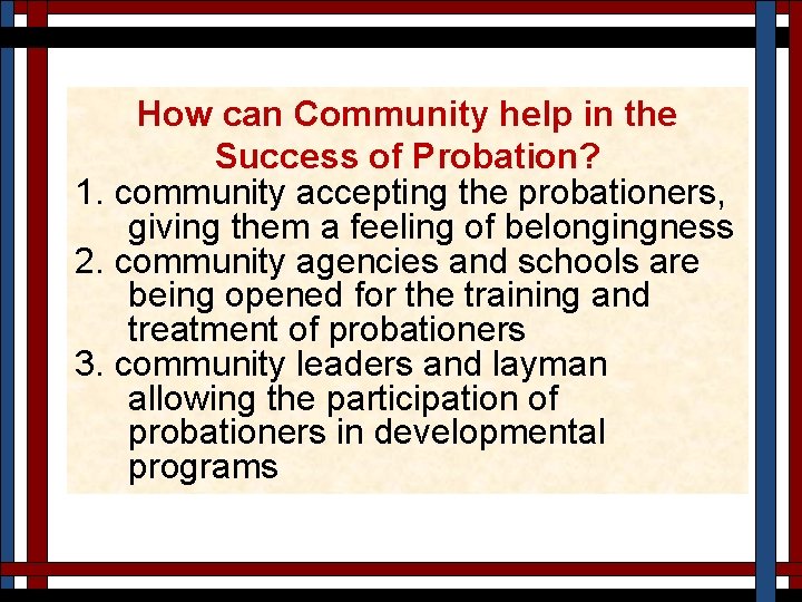 How can Community help in the Success of Probation? 1. community accepting the probationers,