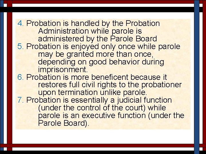 4. Probation is handled by the Probation Administration while parole is administered by the