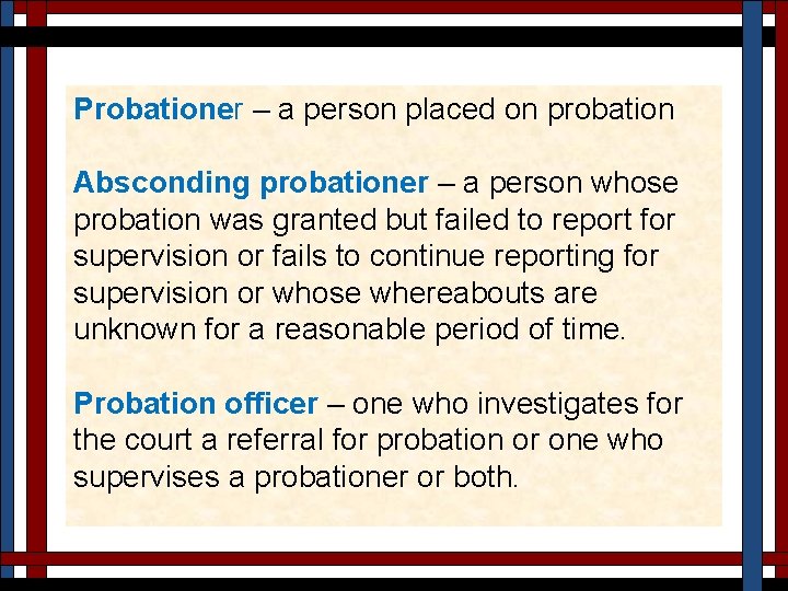 Probationer – a person placed on probation Absconding probationer – a person whose probation