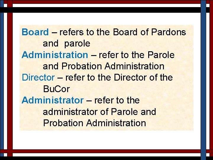 Board – refers to the Board of Pardons and parole Administration – refer to