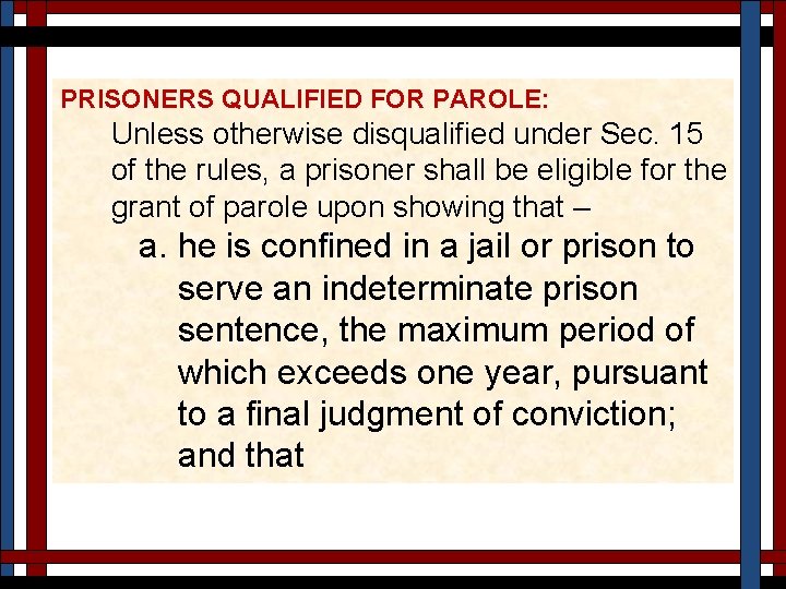 PRISONERS QUALIFIED FOR PAROLE: Unless otherwise disqualified under Sec. 15 of the rules, a