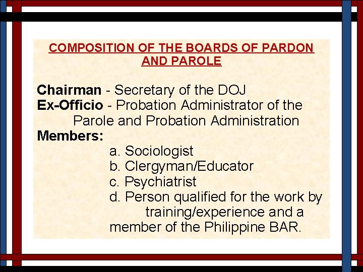 COMPOSITION OF THE BOARDS OF PARDON AND PAROLE Chairman - Secretary of the DOJ