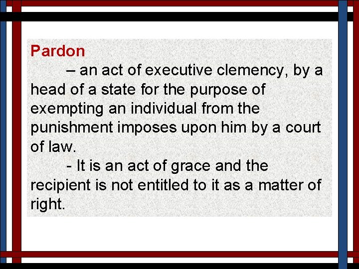 Pardon – an act of executive clemency, by a head of a state for