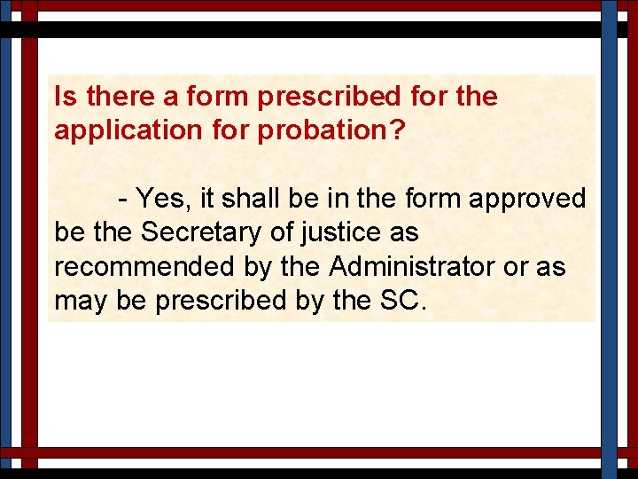 Is there a form prescribed for the application for probation? - Yes, it shall