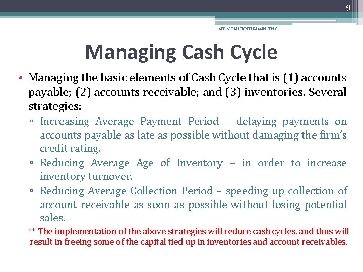 9 SITI AISHAH BINTI KASSIM (FM 1) Managing Cash Cycle • Managing the basic