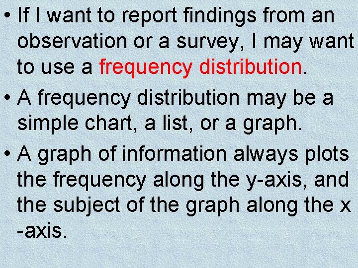  • If I want to report findings from an observation or a survey,