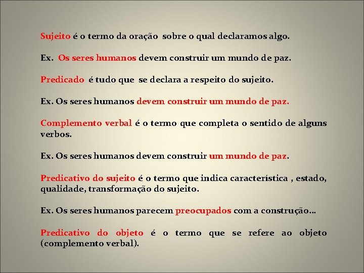 Sujeito é o termo da oração sobre o qual declaramos algo. Ex. Os seres