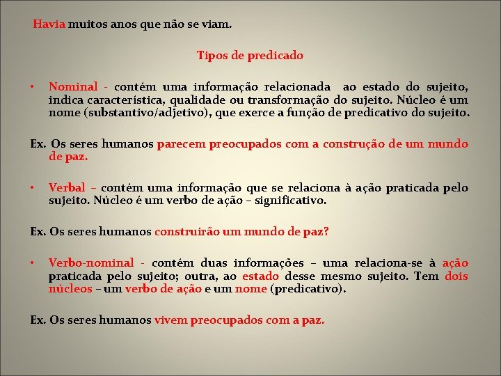 Havia muitos anos que não se viam. Tipos de predicado • Nominal - contém