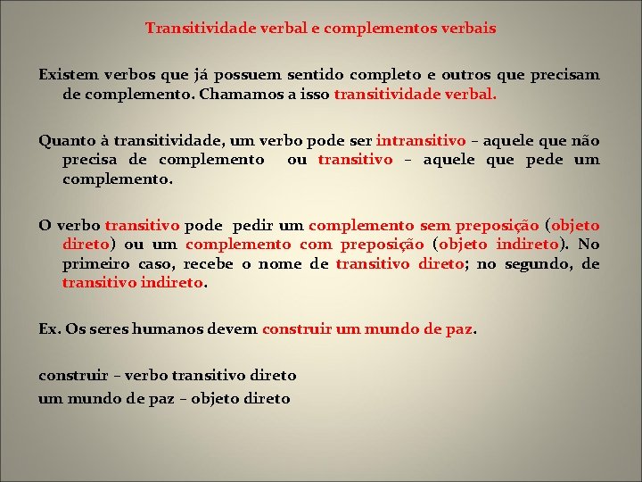 Transitividade verbal e complementos verbais Existem verbos que já possuem sentido completo e outros