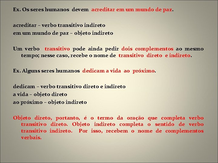 Ex. Os seres humanos devem acreditar em um mundo de paz. acreditar – verbo