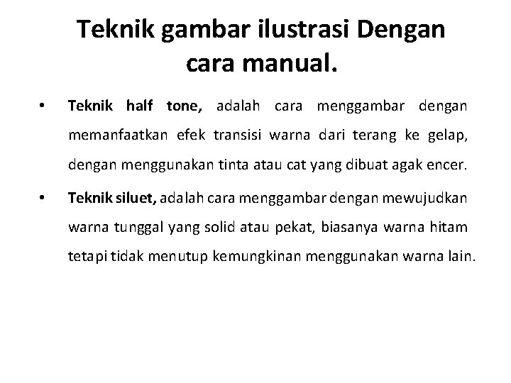 Teknik gambar ilustrasi Dengan cara manual. • Teknik half tone, adalah cara menggambar dengan