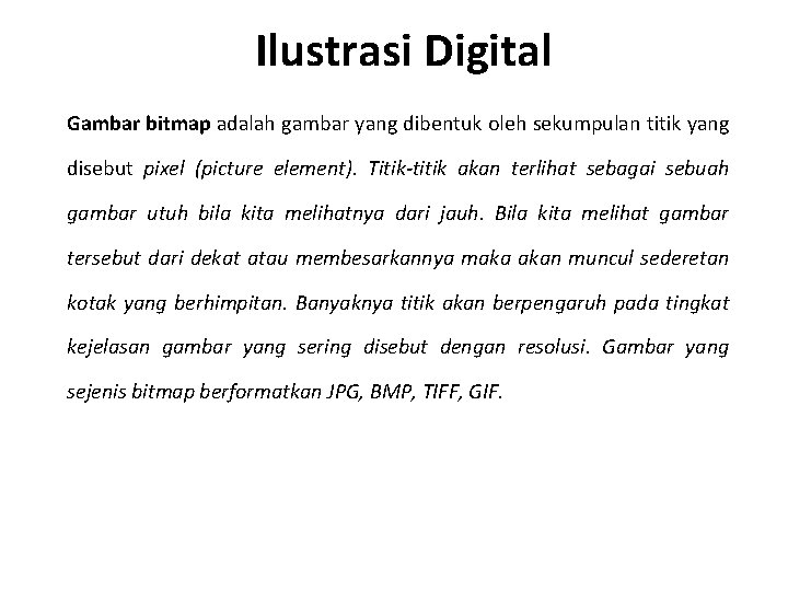 Ilustrasi Digital Gambar bitmap adalah gambar yang dibentuk oleh sekumpulan titik yang disebut pixel