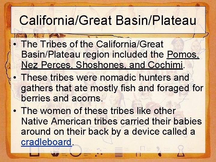 California/Great Basin/Plateau • The Tribes of the California/Great Basin/Plateau region included the Pomos, Nez