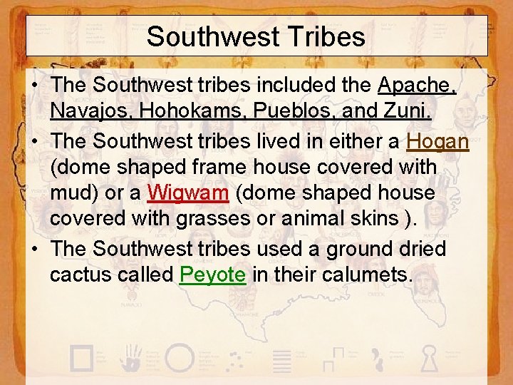 Southwest Tribes • The Southwest tribes included the Apache, Navajos, Hohokams, Pueblos, and Zuni.