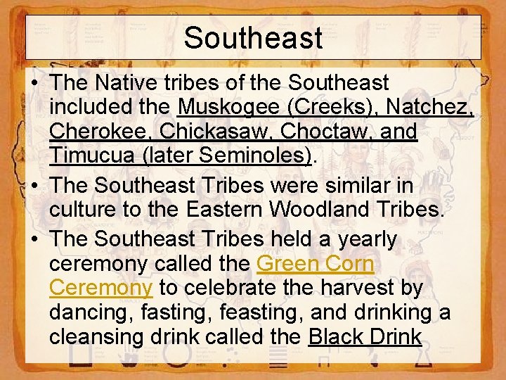 Southeast • The Native tribes of the Southeast included the Muskogee (Creeks), Natchez, Cherokee,