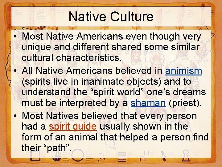 Native Culture • Most Native Americans even though very unique and different shared some