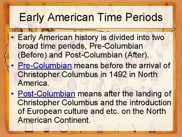 Early American Time Periods • Early American history is divided into two broad time