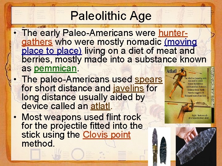 Paleolithic Age • The early Paleo-Americans were huntergathers who were mostly nomadic (moving place