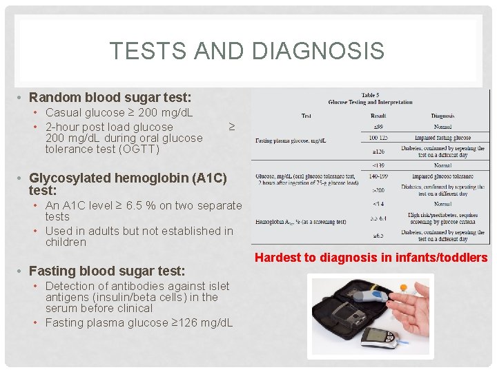 TESTS AND DIAGNOSIS • Random blood sugar test: • Casual glucose ≥ 200 mg/d.