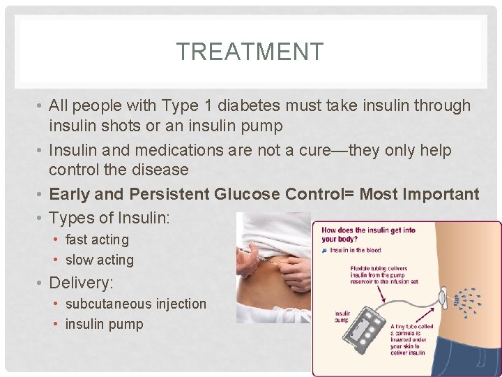 TREATMENT • All people with Type 1 diabetes must take insulin through insulin shots