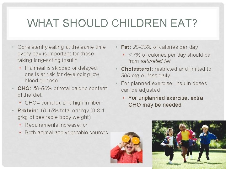 WHAT SHOULD CHILDREN EAT? • Consistently eating at the same time every day is