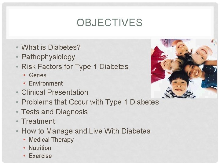 OBJECTIVES • What is Diabetes? • Pathophysiology • Risk Factors for Type 1 Diabetes
