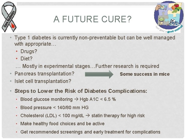 A FUTURE CURE? • Type 1 diabetes is currently non-preventable but can be well