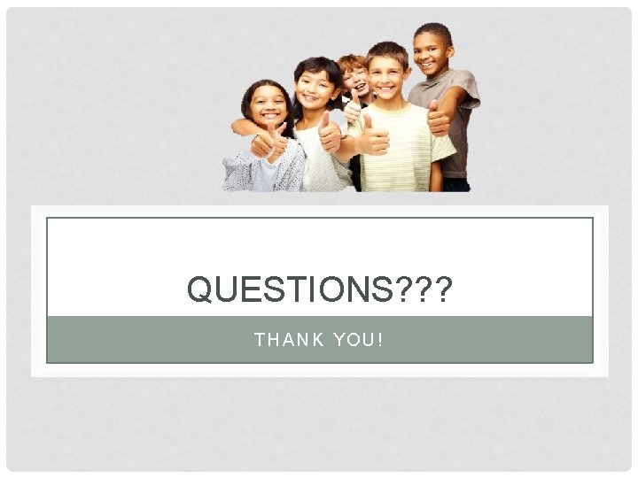 QUESTIONS? ? ? THANK YOU! 