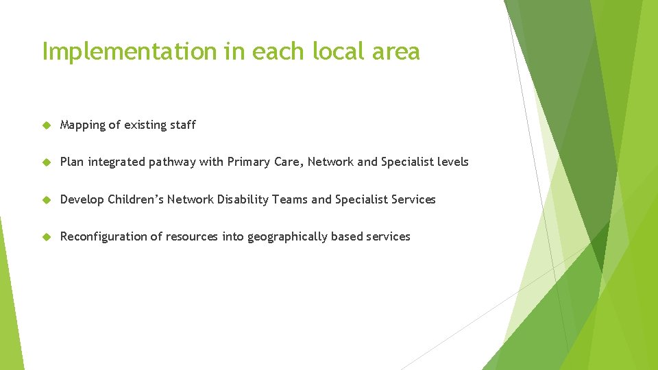 Implementation in each local area Mapping of existing staff Plan integrated pathway with Primary