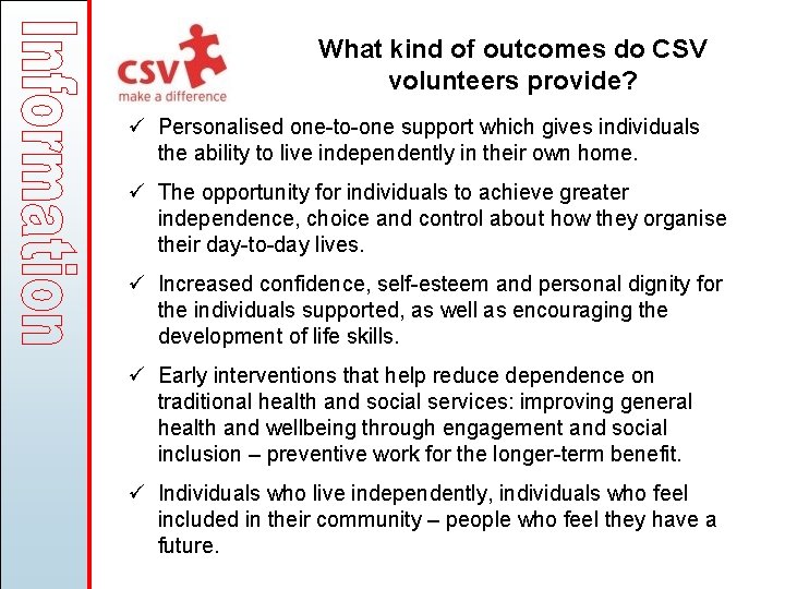 What kind of outcomes do CSV volunteers provide? ü Personalised one-to-one support which gives