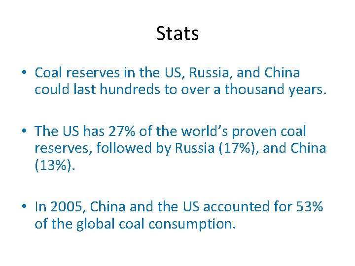Stats • Coal reserves in the US, Russia, and China could last hundreds to