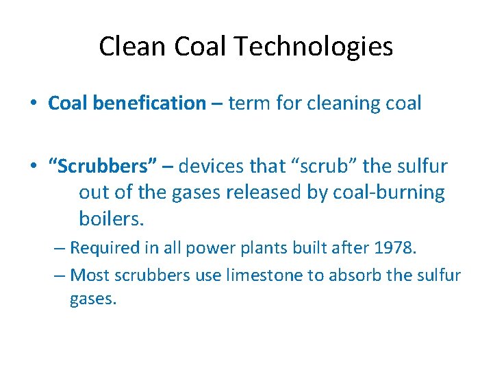 Clean Coal Technologies • Coal benefication – term for cleaning coal • “Scrubbers” –