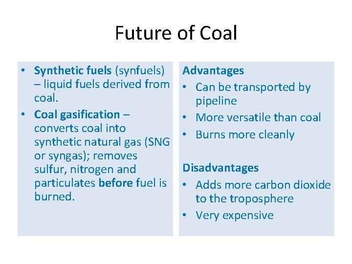 Future of Coal • Synthetic fuels (synfuels) – liquid fuels derived from coal. •