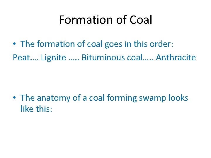 Formation of Coal • The formation of coal goes in this order: Peat. …