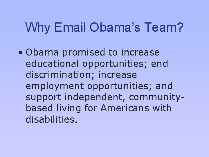 Why Email Obama’s Team? • Obama promised to increase educational opportunities; end discrimination; increase